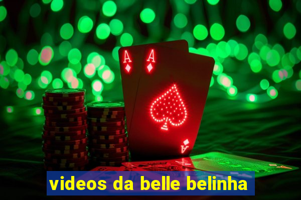 videos da belle belinha